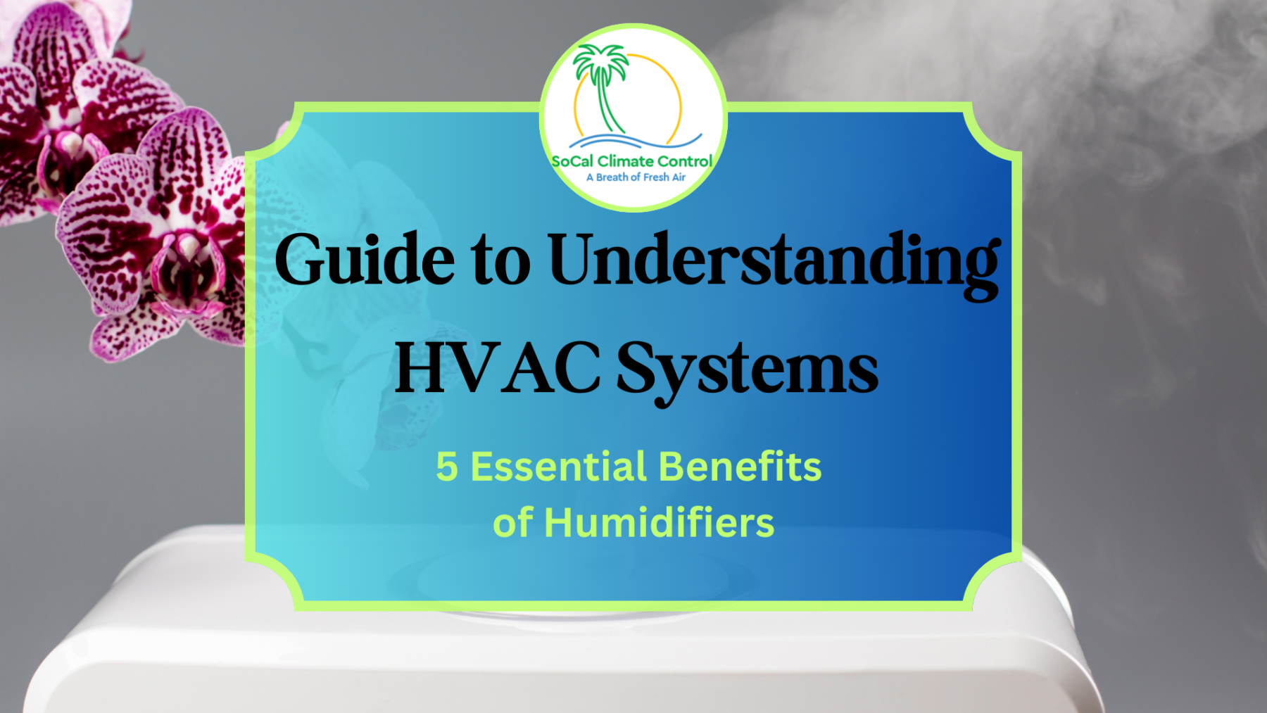 HVAC Systems_ 5 Essential Benefits of Humidifiers_ SoCal Climate Control and Heating