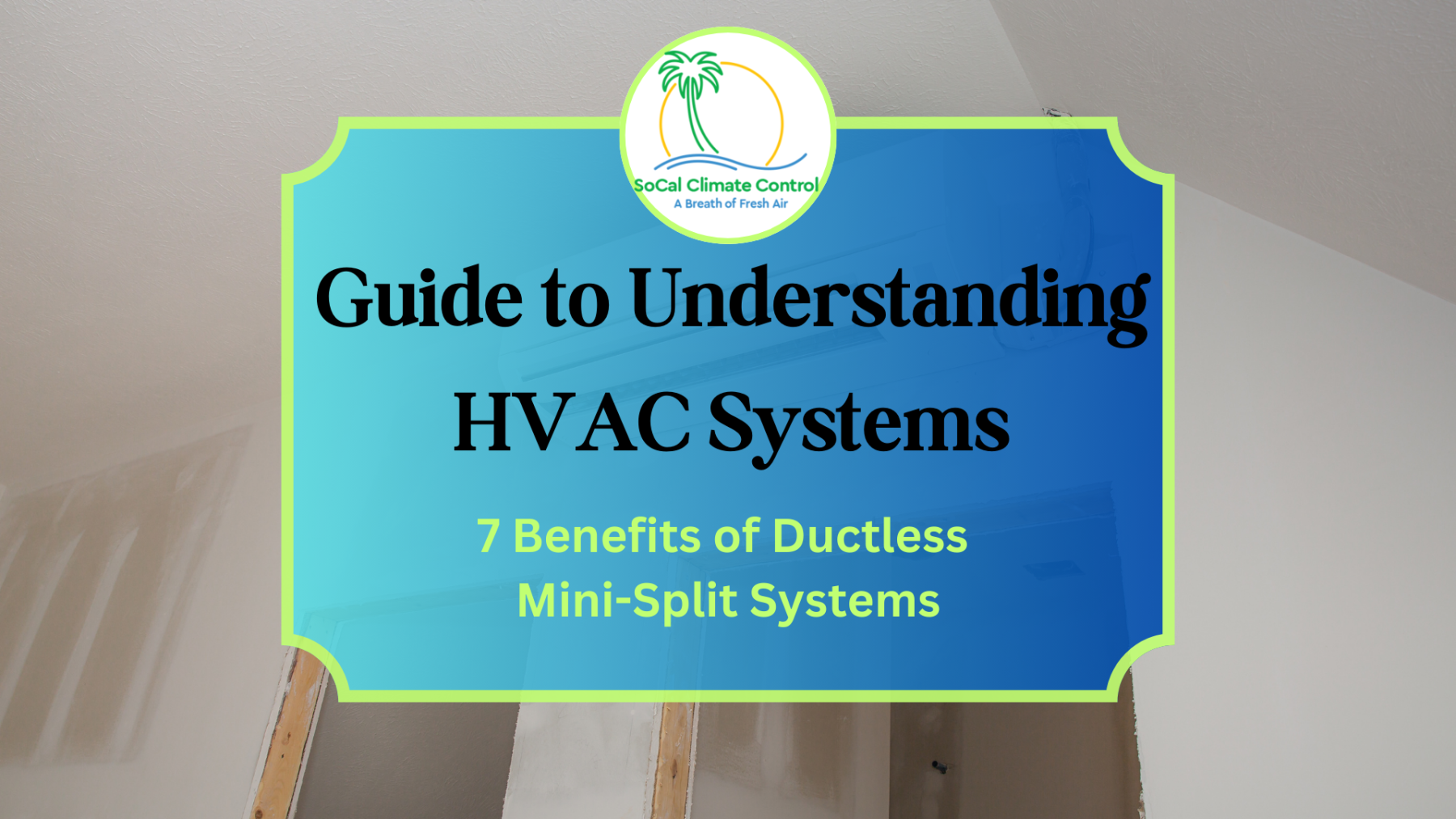 HVAC Systems_ 7 Benefits of Ductless Mini-Split Systems_ SoCal Climate Control and Heating